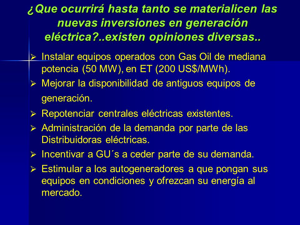¿Que ocurrirá hasta tanto se materialicen las nuevas inversiones en generación eléctrica ..existen opiniones diversas..