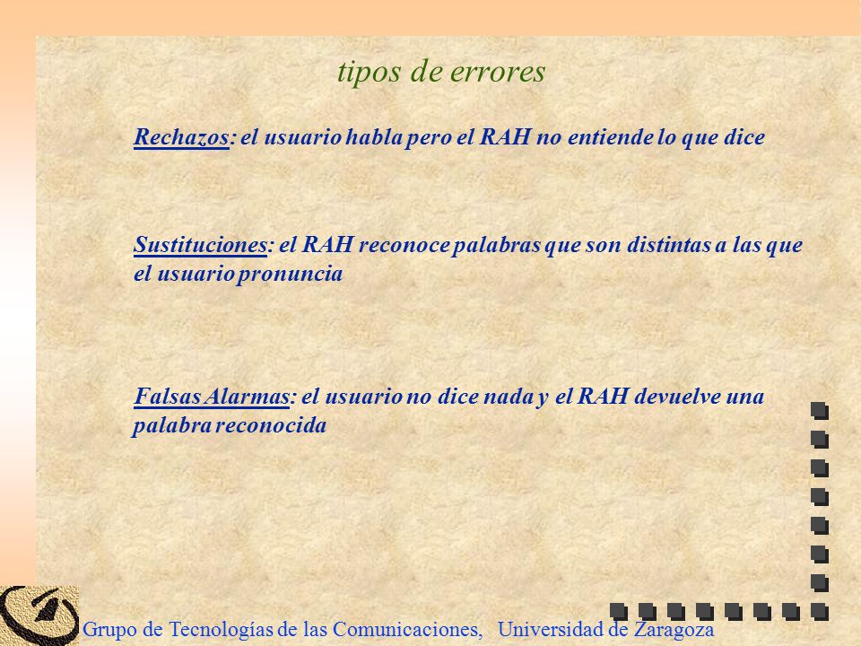 tipos de errores Rechazos: el usuario habla pero el RAH no entiende lo que dice. Sustituciones: el RAH reconoce palabras que son distintas a las que.