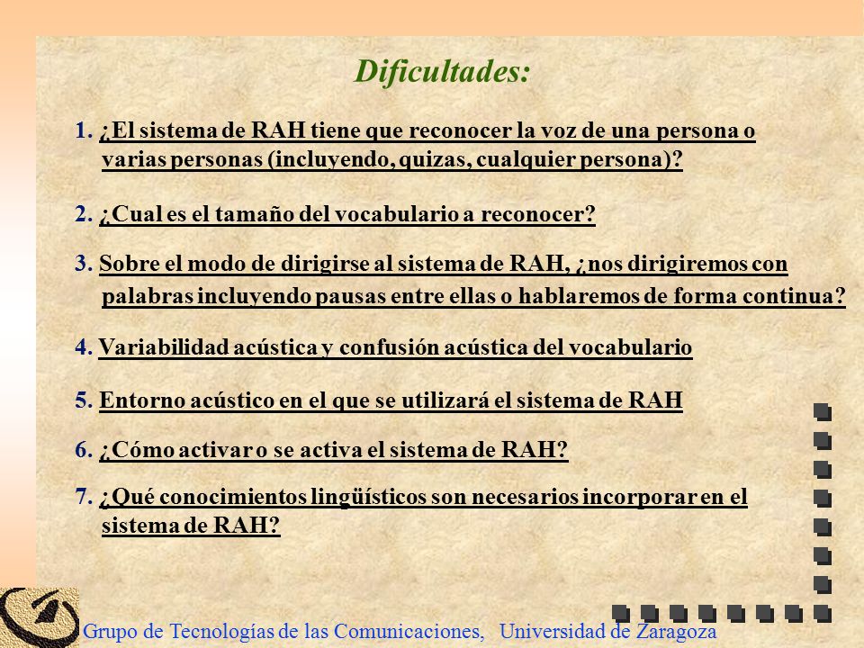 Dificultades: 1. ¿El sistema de RAH tiene que reconocer la voz de una persona o varias personas (incluyendo, quizas, cualquier persona)