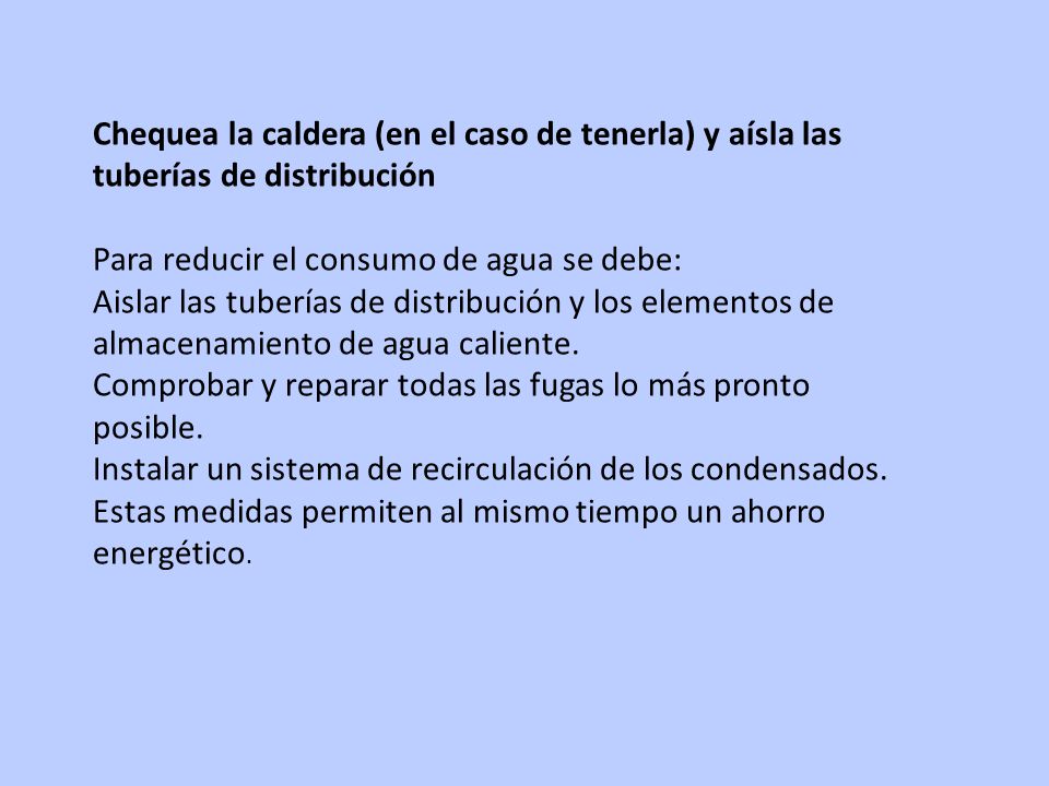 Chequea la caldera (en el caso de tenerla) y aísla las tuberías de distribución