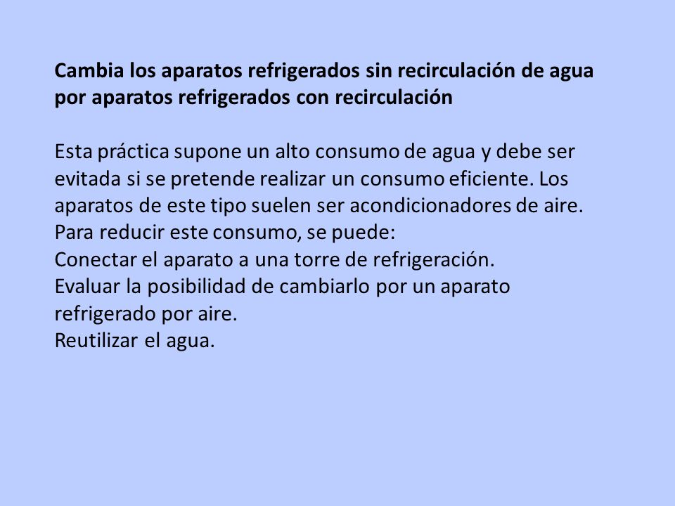 Cambia los aparatos refrigerados sin recirculación de agua por aparatos refrigerados con recirculación