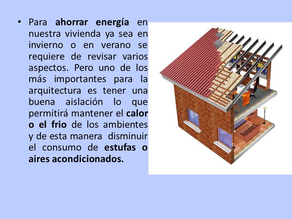 Para ahorrar energía en nuestra vivienda ya sea en invierno o en verano se requiere de revisar varios aspectos.