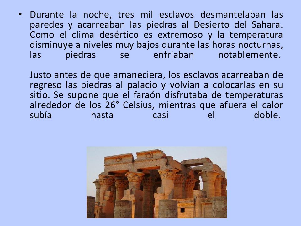 Durante la noche, tres mil esclavos desmantelaban las paredes y acarreaban las piedras al Desierto del Sahara.
