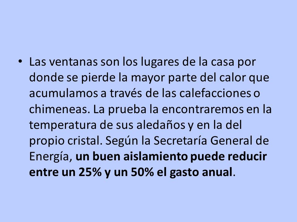Las ventanas son los lugares de la casa por donde se pierde la mayor parte del calor que acumulamos a través de las calefacciones o chimeneas.