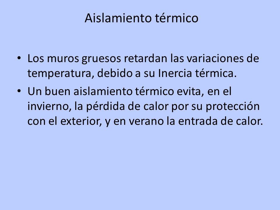 Aislamiento térmico Los muros gruesos retardan las variaciones de temperatura, debido a su Inercia térmica.
