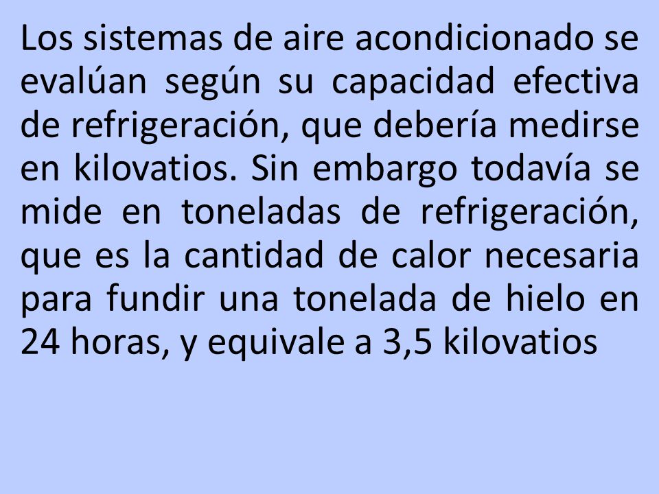 Los sistemas de aire acondicionado se evalúan según su capacidad efectiva de refrigeración, que debería medirse en kilovatios.