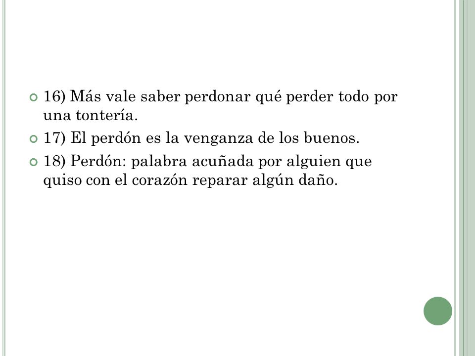 16) Más vale saber perdonar qué perder todo por una tontería.