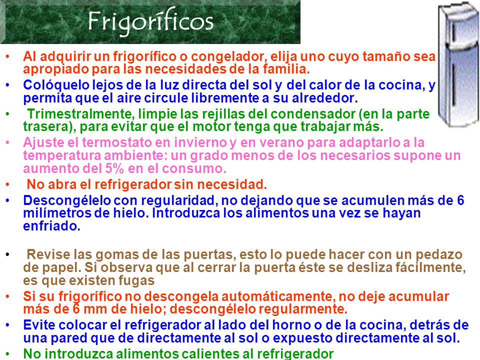 Frigoríficos Al adquirir un frigorífico o congelador, elija uno cuyo tamaño sea el apropiado para las necesidades de la familia.