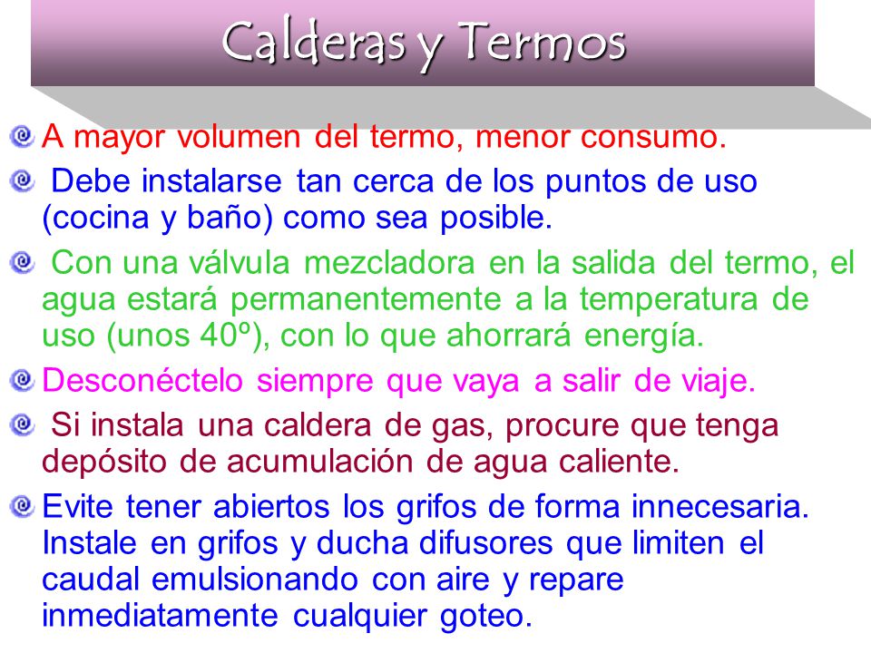 Calderas y Termos A mayor volumen del termo, menor consumo.