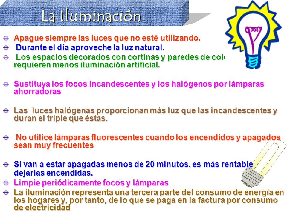 La Iluminación Apague siempre las luces que no esté utilizando.
