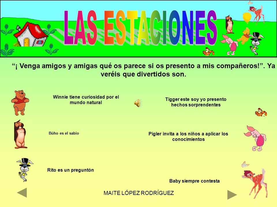 MAITE LÓPEZ RODRÍGUEZ LAS ESTACIONES. ¡ Venga amigos y amigas qué os parece si os presento a mis compañeros! . Ya veréis que divertidos son.
