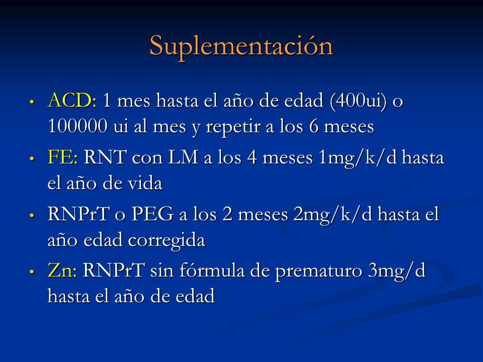Suplementación ACD: 1 mes hasta el año de edad (400ui) o ui al mes y repetir a los 6 meses.
