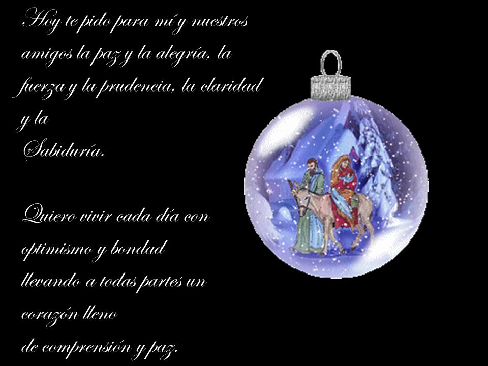 Hoy te pido para mí y nuestros amigos la paz y la alegría, la fuerza y la prudencia, la claridad y la