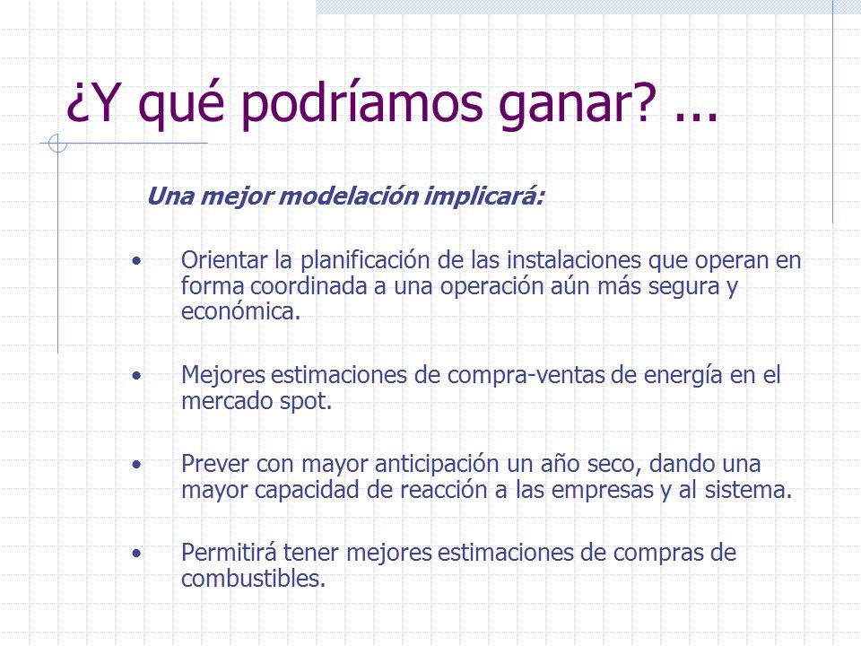 ¿Y qué podríamos ganar ... Una mejor modelación implicará: