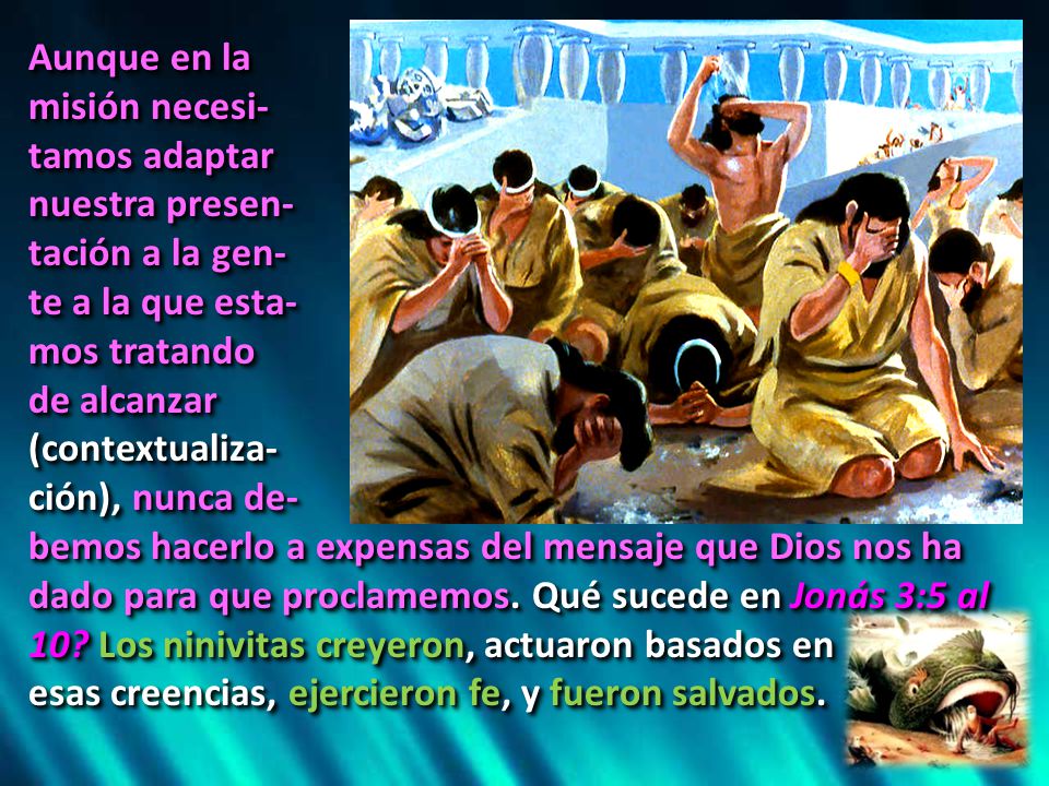 Aunque en la misión necesi- tamos adaptar. nuestra presen- tación a la gen- te a la que esta- mos tratando.