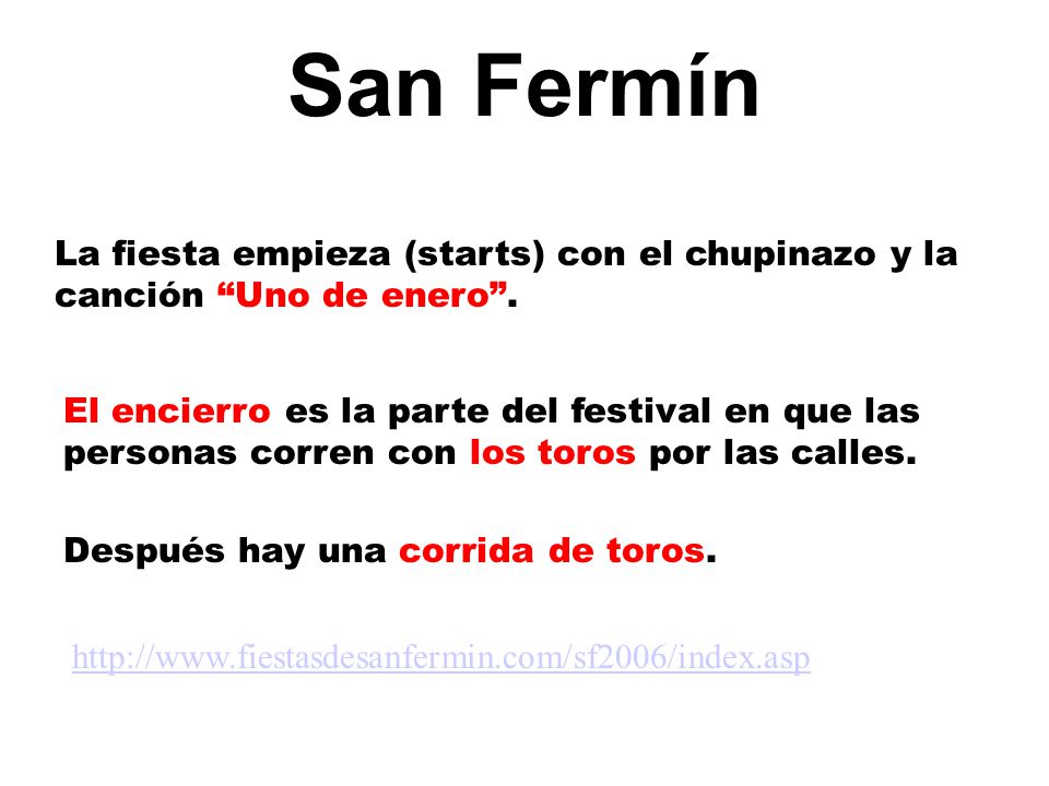 San Fermín La fiesta empieza (starts) con el chupinazo y la canción Uno de enero .