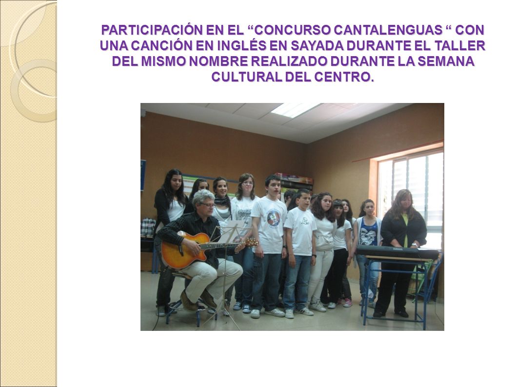 PARTICIPACIÓN EN EL CONCURSO CANTALENGUAS CON UNA CANCIÓN EN INGLÉS EN SAYADA DURANTE EL TALLER DEL MISMO NOMBRE REALIZADO DURANTE LA SEMANA CULTURAL DEL CENTRO.