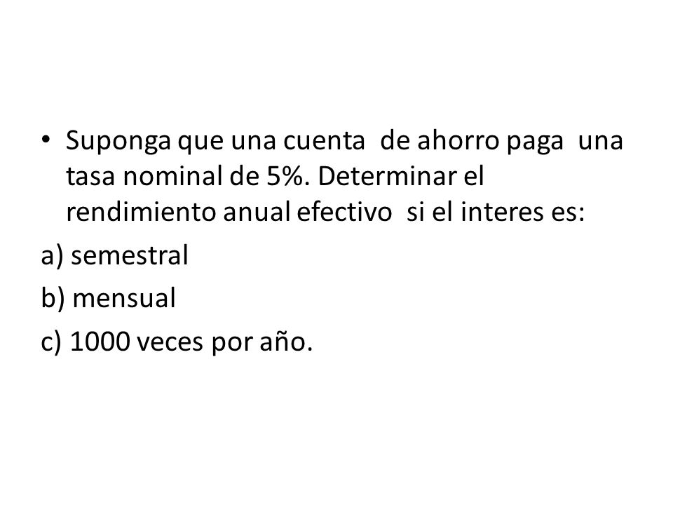 Suponga que una cuenta de ahorro paga una tasa nominal de 5%
