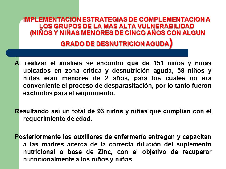 IMPLEMENTACION ESTRATEGIAS DE COMPLEMENTACION A LOS GRUPOS DE LA MAS ALTA VULNERABILIDAD (NIÑOS Y NIÑAS MENORES DE CINCO AÑOS CON ALGUN GRADO DE DESNUTRICION AGUDA)