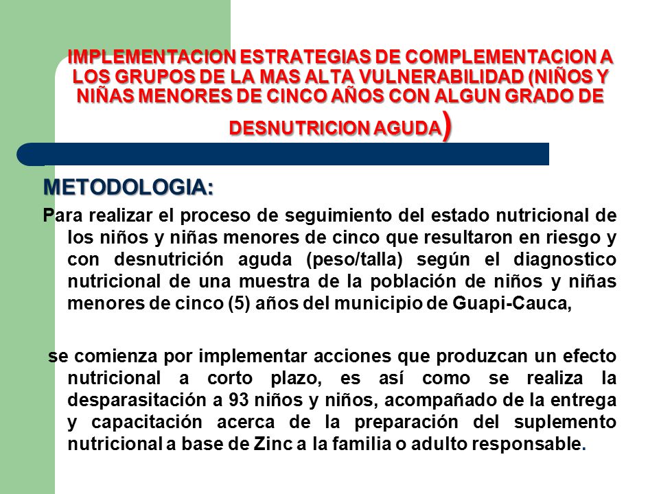 IMPLEMENTACION ESTRATEGIAS DE COMPLEMENTACION A LOS GRUPOS DE LA MAS ALTA VULNERABILIDAD (NIÑOS Y NIÑAS MENORES DE CINCO AÑOS CON ALGUN GRADO DE DESNUTRICION AGUDA)