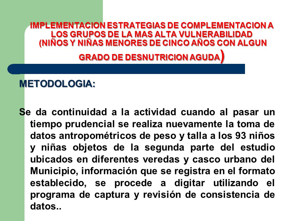 IMPLEMENTACION ESTRATEGIAS DE COMPLEMENTACION A LOS GRUPOS DE LA MAS ALTA VULNERABILIDAD (NIÑOS Y NIÑAS MENORES DE CINCO AÑOS CON ALGUN GRADO DE DESNUTRICION AGUDA)