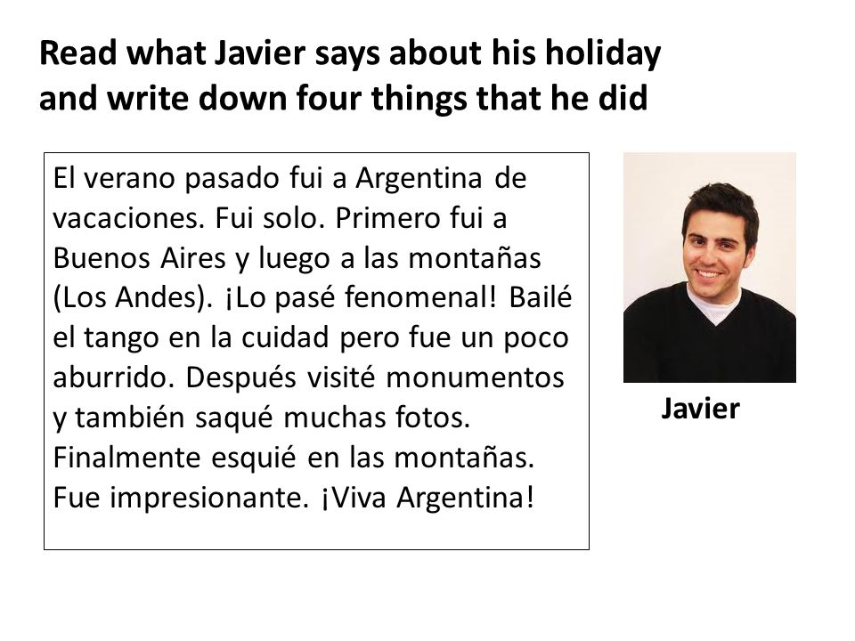 Read what Javier says about his holiday and write down four things that he did