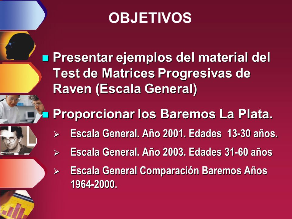 OBJETIVOS Presentar ejemplos del material del Test de Matrices Progresivas de Raven (Escala General)