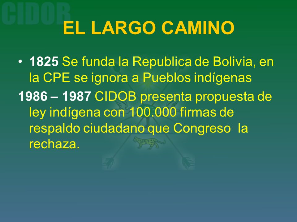 EL LARGO CAMINO 1825 Se funda la Republica de Bolivia, en la CPE se ignora a Pueblos indígenas.