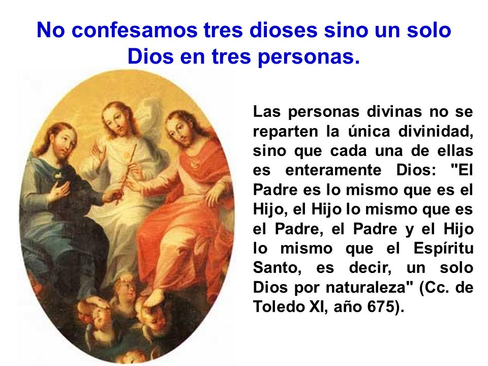 No confesamos tres dioses sino un solo Dios en tres personas.