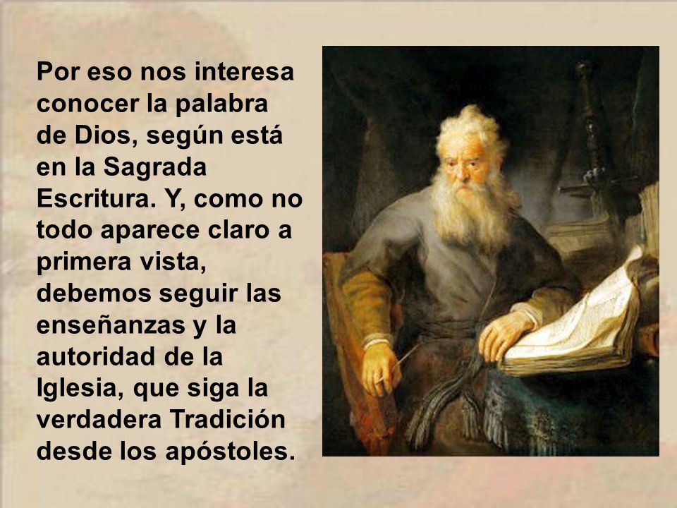 Por eso nos interesa conocer la palabra de Dios, según está en la Sagrada Escritura.