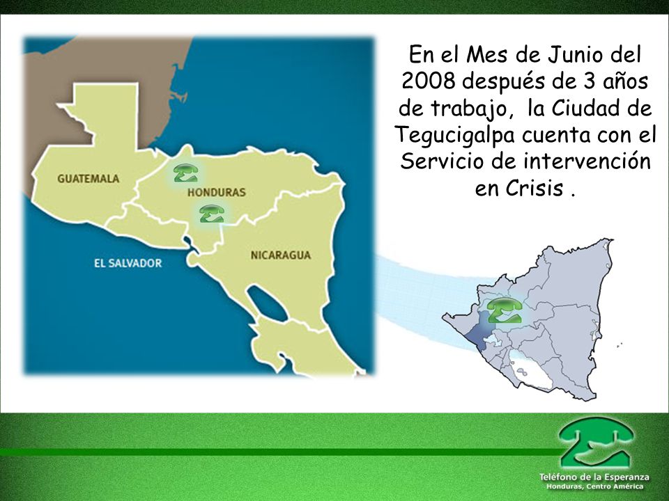 En el Mes de Junio del 2008 después de 3 años de trabajo, la Ciudad de Tegucigalpa cuenta con el Servicio de intervención en Crisis .