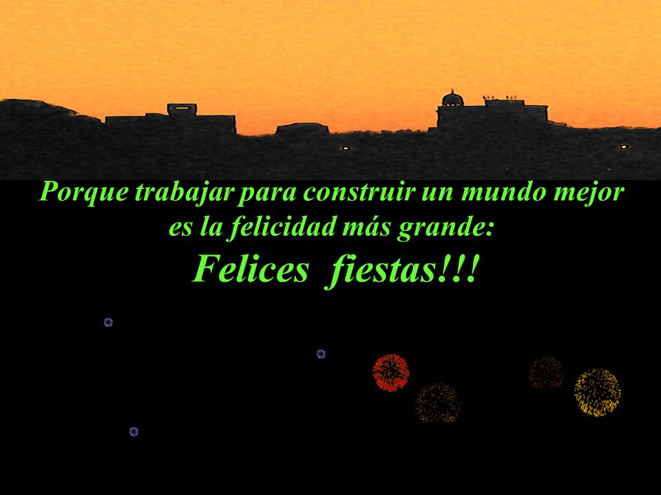 Porque trabajar para construir un mundo mejor es la felicidad más grande: