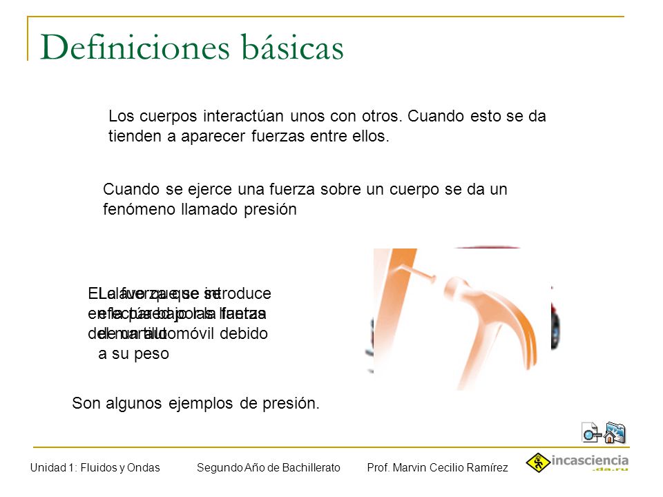 Definiciones básicas Los cuerpos interactúan unos con otros. Cuando esto se da tienden a aparecer fuerzas entre ellos.