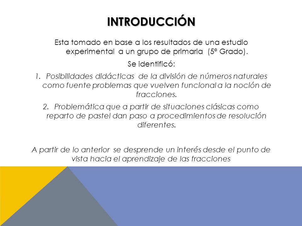 introducción Esta tomado en base a los resultados de una estudio experimental a un grupo de primaria (5° Grado).