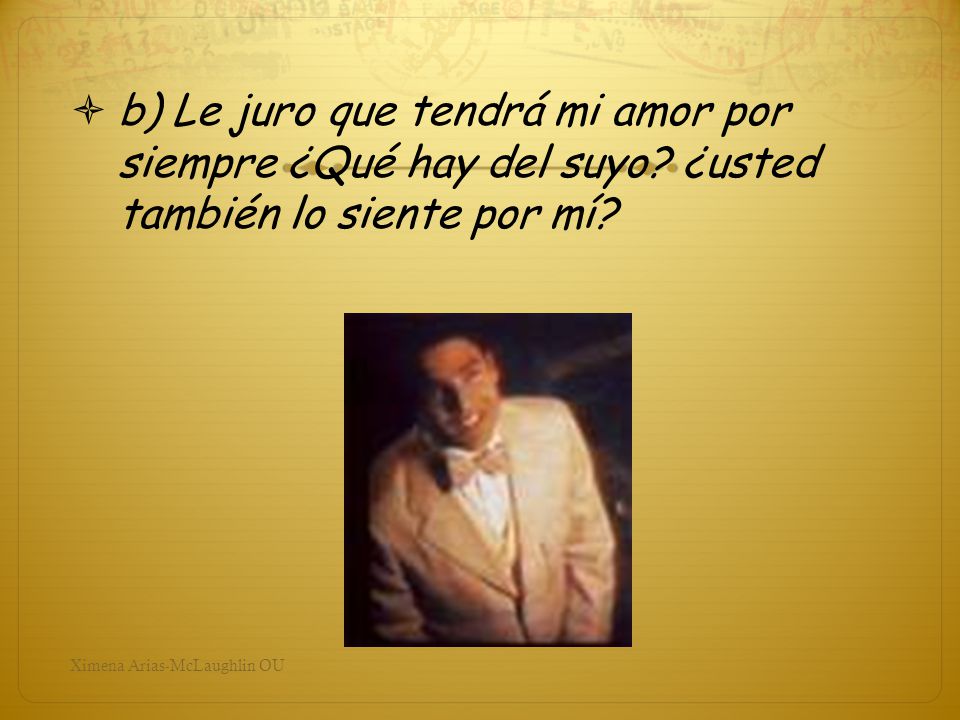 b) Le juro que tendrá mi amor por siempre ¿Qué hay del suyo