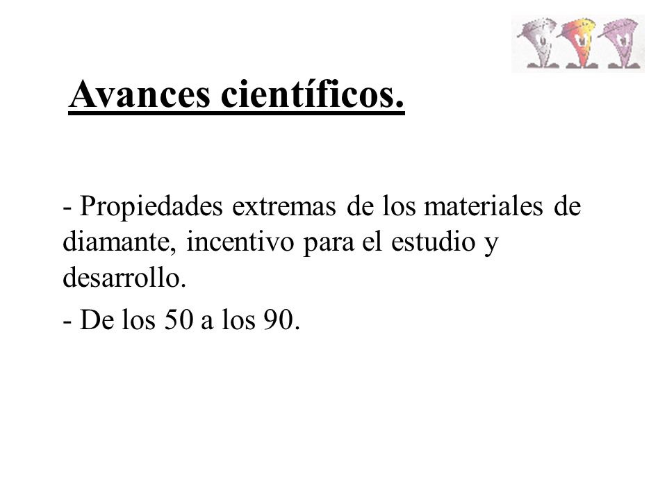 Avances científicos. - Propiedades extremas de los materiales de diamante, incentivo para el estudio y desarrollo.