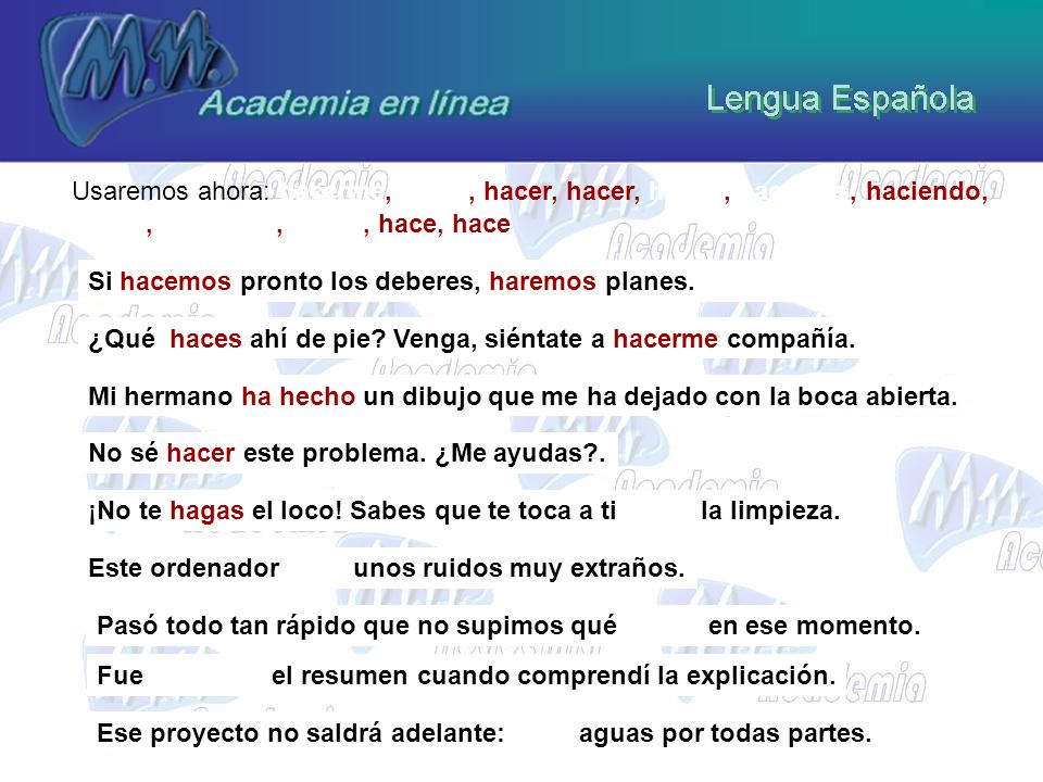 Usaremos ahora: hacerme, hacer, hacer, hacer, hagas, hacemos, haciendo,
