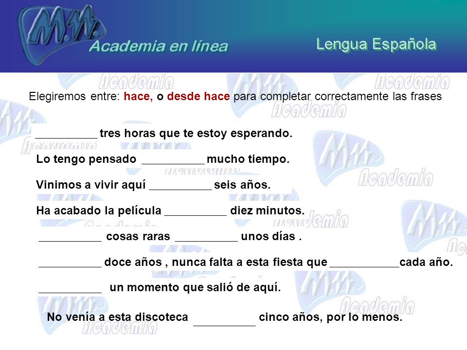 Elegiremos entre: hace, o desde hace para completar correctamente las frases