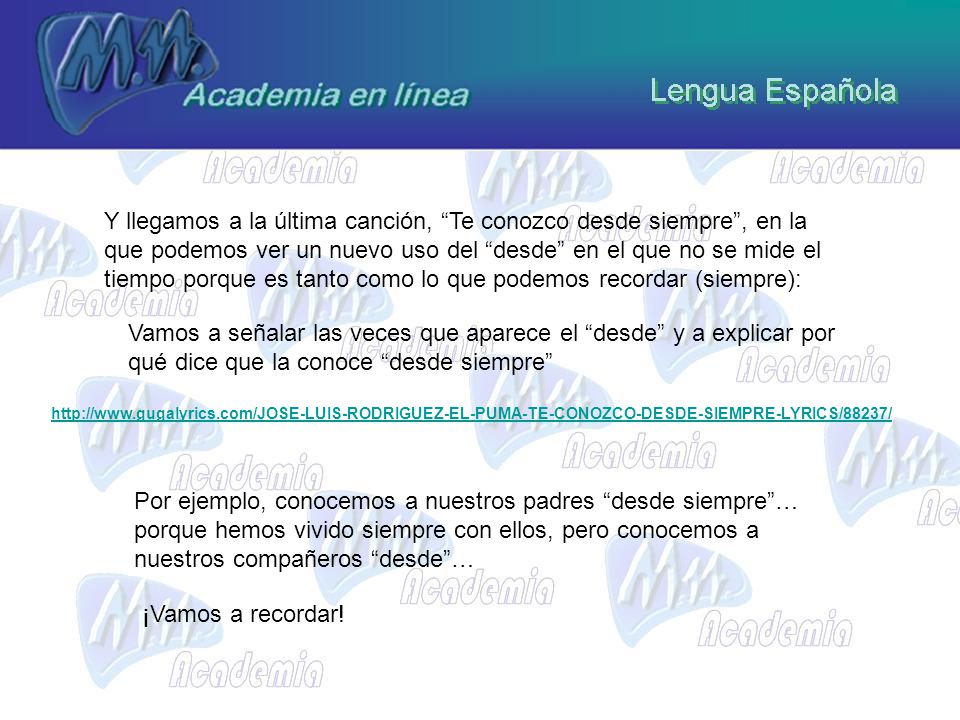 Y llegamos a la última canción, Te conozco desde siempre , en la que podemos ver un nuevo uso del desde en el que no se mide el tiempo porque es tanto como lo que podemos recordar (siempre):