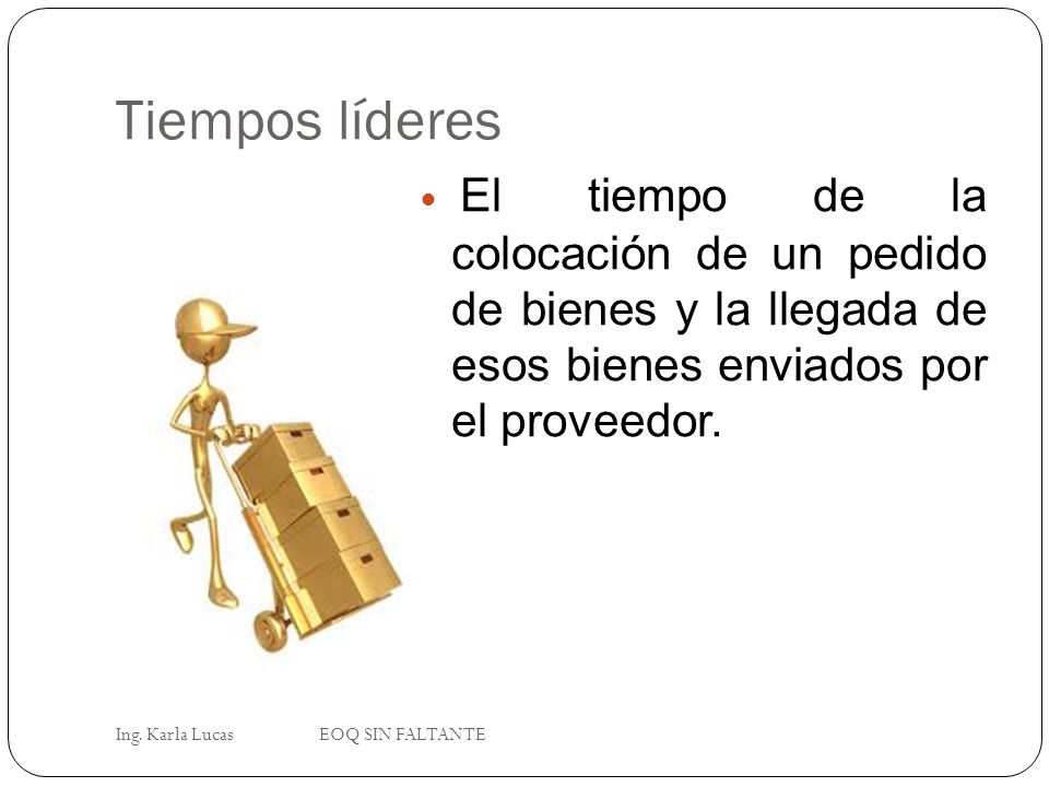 Tiempos líderes El tiempo de la colocación de un pedido de bienes y la llegada de esos bienes enviados por el proveedor.