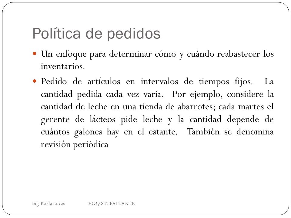 Política de pedidos Un enfoque para determinar cómo y cuándo reabastecer los inventarios.