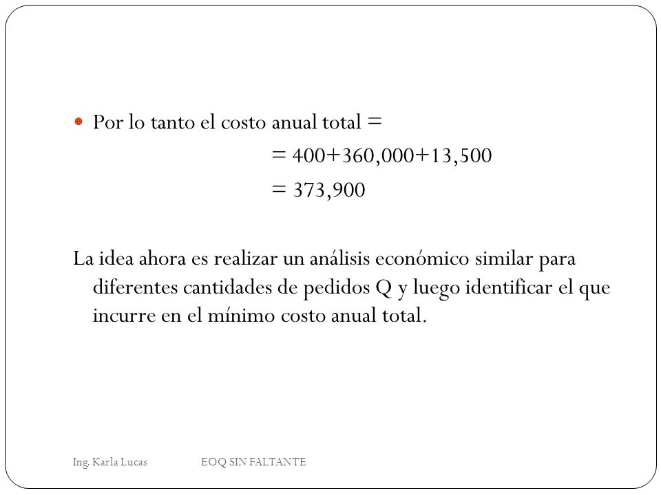 Por lo tanto el costo anual total = = ,000+13,500 = 373,900