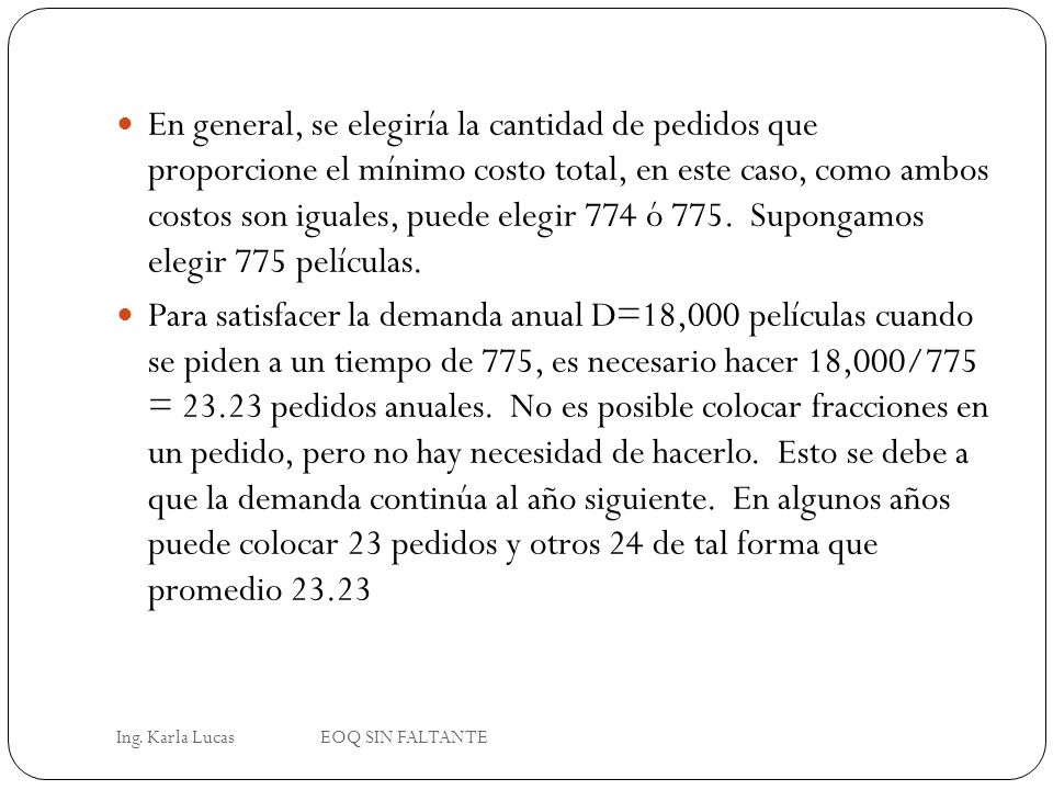 En general, se elegiría la cantidad de pedidos que proporcione el mínimo costo total, en este caso, como ambos costos son iguales, puede elegir 774 ó 775. Supongamos elegir 775 películas.