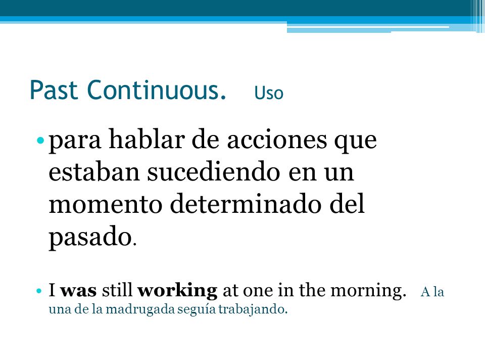 Past Continuous. Uso para hablar de acciones que estaban sucediendo en un momento determinado del pasado.