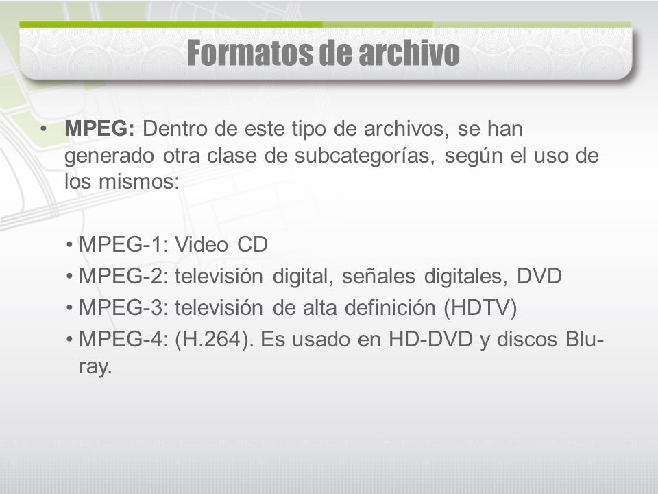 Formatos de archivo MPEG: Dentro de este tipo de archivos, se han generado otra clase de subcategorías, según el uso de los mismos: