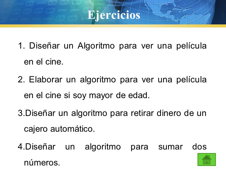 Ejercicios 1. Diseñar un Algoritmo para ver una película en el cine.