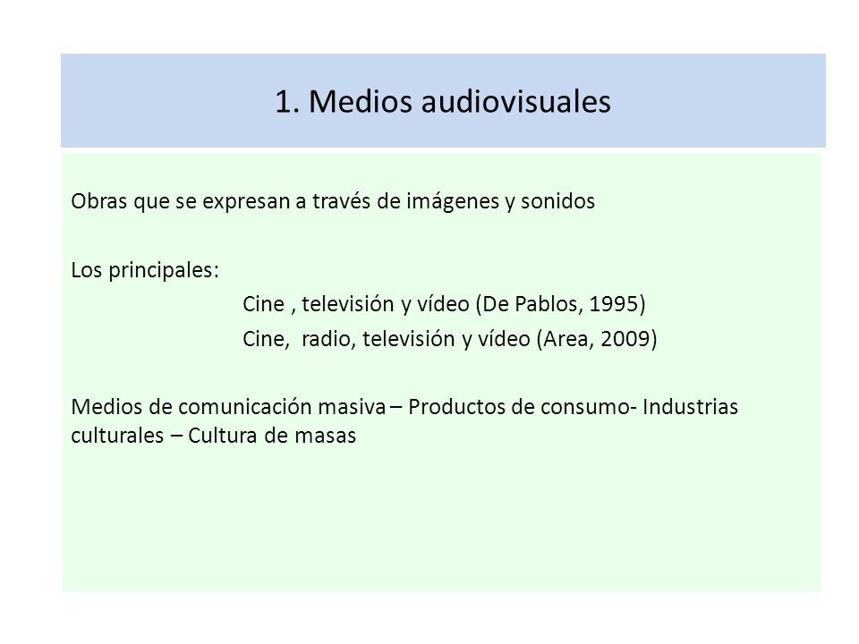 1. Medios audiovisuales Obras que se expresan a través de imágenes y sonidos. Los principales: Cine , televisión y vídeo (De Pablos, 1995)