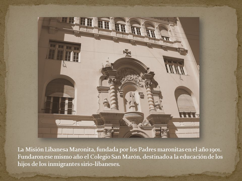 La Misión Libanesa Maronita, fundada por los Padres maronitas en el año 1901.