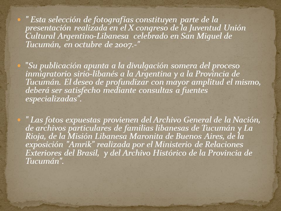 Esta selección de fotografías constituyen parte de la presentación realizada en el X congreso de la Juventud Unión Cultural Argentino-Libanesa celebrado en San Miguel de Tucumán, en octubre de
