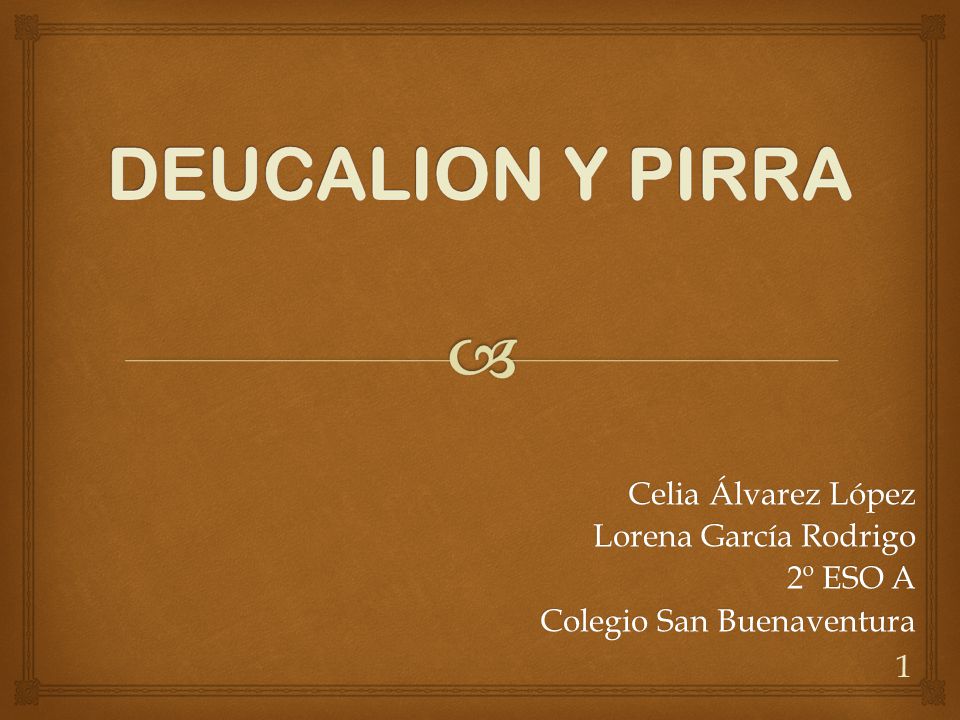 DEUCALION Y PIRRA Celia Álvarez López Lorena García Rodrigo 2º ESO A
